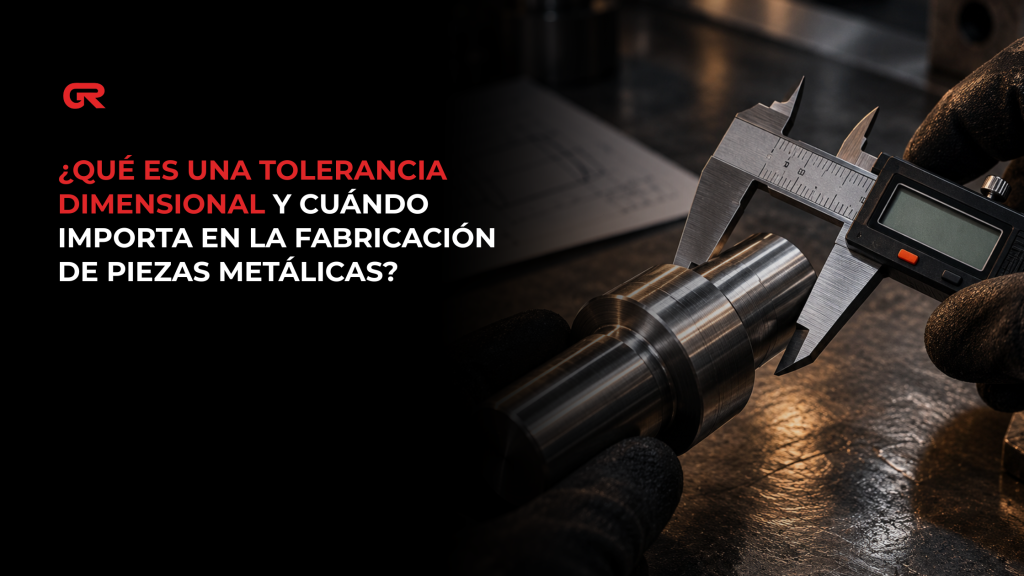 ¿Qué es una tolerancia dimensional y cuándo importa en la fabricación de piezas metálicas?